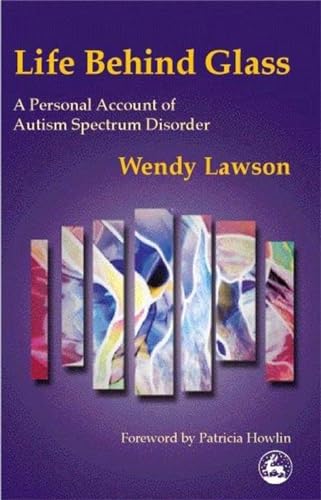 Life Behind Glass: A Personal Account of Autism Spectrum Disorder von Jessica Kingsley Publishers